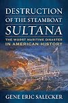 Destruction of the Steamboat Sultana: The Worst Maritime Disaster in American History