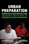 Urban Preparation: Young Black Men Moving from Chicago's South Side to Success in Higher Education (Race and Education)