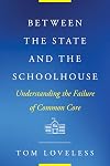 Between the State and the Schoolhouse: Understanding the Failure of Common Core (Educational Innovations Series)