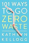 101 Ways to Go Zero Waste
