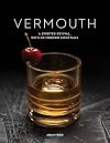 Vermouth: A Sprited Revival, with 40 Modern Cocktails
