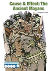 Cause & Effect: The Ancient Maya (Cause & Effect: Ancient Civilizations)