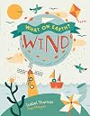 What On Earth?: Wind: Explore, create and investigate