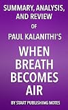 Summary, Analysis, and Review of Paul Kalanithi's When Breath Becomes Air