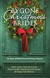 Bygone Christmas Brides: Six Stories of Old-Fashioned Christmas Romance