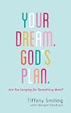 Your Dream. God's Plan.: Are You Longing for Something More?