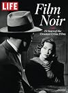 LIFE Film Noir: 75 Years of the Greatest Crime Films