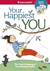Your Happiest You: The Care & Keeping of Your Mind and Spirit (American Girl)