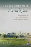 Honoring ancestors in sacred space : the archaeology of an eighteenth-century African-Bahamian cemetery