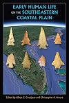 Early Human Life on the Southeastern Coastal Plain (Florida Museum of Natural History: Ripley P. Bullen Series)