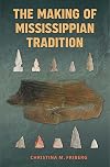 The Making of Mississippian Tradition (Florida Museum of Natural History: Ripley P. Bullen Series)