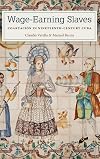 Wage-Earning Slaves: Coartación in Nineteenth-Century Cuba