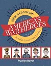 America's War Heroes (What a Character! Notable Lives from History)