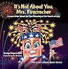 It's Not About You, Mrs. Firecracker: A Love Letter About the True Meaning of the Fourth of July (The Love Letters Book Series)