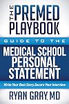 The Premed Playbook Guide to the Medical School Personal Statement: Everything You Need to Successfully Apply