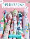 Third Time's a Charm: 21 Colorful Options for Charm-Pack Quilts