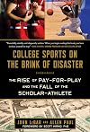 College Sports on the Brink of Disaster: The Rise of Pay-for-Play and the Fall of the Scholar-Athlete
