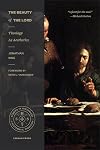 The Beauty of the Lord: Theology as Aesthetics (Studies in Historic and Systematic Theology)