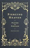 Piercing Heaven: Prayers of the Puritans (Prayers of the Church)