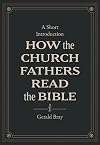 How the Church Fathers Read the Bible: A Short Introduction