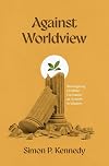 Against Worldview: Reimagining Christian Formation as Growth in Wisdom