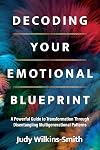 Decoding Your Emotional Blueprint: A Powerful Guide to Transformation Through Disentangling Multigenerational Patterns