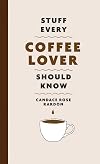 Stuff Every Coffee Lover Should Know (Stuff You Should Know)
