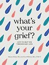 What's Your Grief?: Lists to Help You Through Any Loss