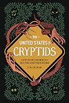 The United States of Cryptids: A Tour of American Myths and Monsters