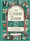 The Crone Zone: How to Get Older with Style, Nerve, and a Little Bit of Magic