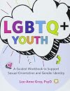 LGBTQ Youth: A Guided Workbook to Support Sexual Orientation and Gender Identity