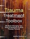 Trauma Treatment Toolbox: 165 Brain-Changing Tips, Tools & Handouts to Move Therapy Forward