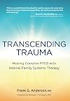 Transcending Trauma: Healing Complex PTSD with Internal Family Systems