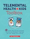 Telemental Health with Kids Toolbox: 102 Games, Play and Art Activities, Sensory and Movement Exercises, and Talk Therapy Interventions
