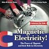Magnetic Electricity! The Power of Magnets and Their Role in Electricity - Science for Kids - Children's Energy Books