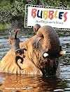 Bubbles: An Elephant's Story