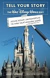 Tell Your Story the Walt Disney World Way: Using Disney Imagineering to Make Your Message Heard