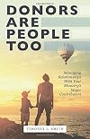 Donors Are People Too : Managing Relationships with Your Ministry's Major Contributors