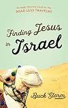 Finding Jesus in Israel: Through the Holy Land on the Road Less Traveled