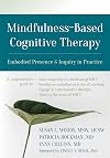 Mindfulness-Based Cognitive Therapy: Embodied Presence and Inquiry in Practice