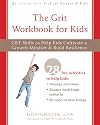 The Grit Workbook for Kids: CBT Skills to Help Kids Cultivate a Growth Mindset and Build Resilience