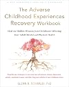 The Adverse Childhood Experiences Recovery Workbook: Heal the Hidden Wounds from Childhood Affecting Your Adult Mental and Physical Health