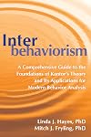 Interbehaviorism: A Comprehensive Guide to the Foundations of Kantor’s Theory and Its Applications for Modern Behavior Analysis