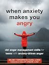 When Anxiety Makes You Angry: CBT Anger Management Skills for Teens with Anxiety-Driven Anger (The Instant Help Solutions Series)