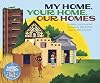 My Home, Your Home, Our Homes (How Are We Alike and Different?)