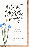 The Light Shines Through: A Story of Hope in the Midst of Suffering