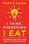 I Think Therefore I Eat: The World's Greatest Minds Tackle the Food Question