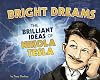 Bright Dreams: The Brilliant Ideas of Nikola Tesla