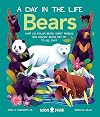 Bears (A Day in the Life): What do Polar Bears, Giant Pandas, and Grizzly Bears Get Up to All Day?