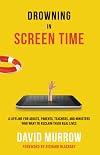Drowning in Screen Time: A Lifeline for Adults, Parents, Teachers, and Ministers Who Want to Reclaim Their Real Lives